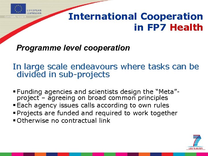 International Cooperation in FP 7 Health Programme level cooperation In large scale endeavours where
