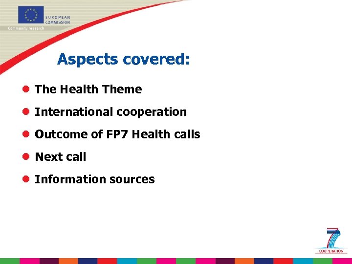 Aspects covered: l The Health Theme l International cooperation l Outcome of FP 7