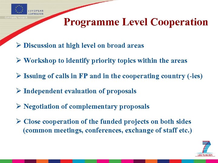 Programme Level Cooperation Ø Discussion at high level on broad areas Ø Workshop to