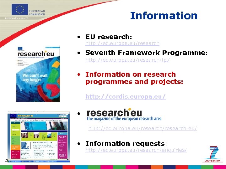 Information • EU research: http: //ec. europa. eu/research • Seventh Framework Programme: http: //ec.