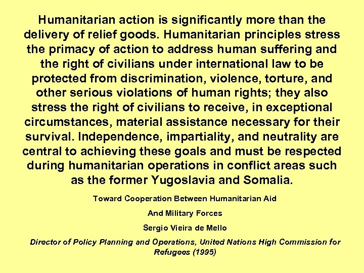 Humanitarian action is significantly more than the delivery of relief goods. Humanitarian principles stress