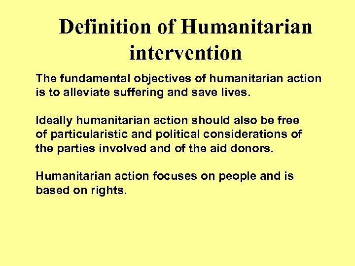 Definition of Humanitarian intervention The fundamental objectives of humanitarian action is to alleviate suffering