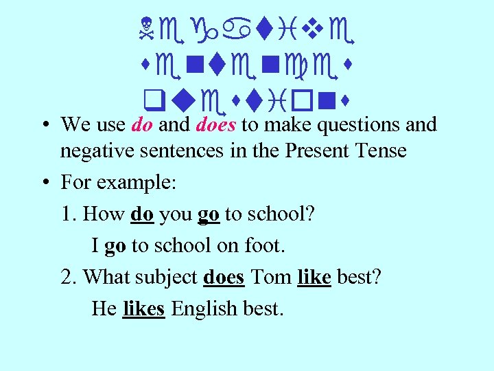 Negative sentences questions • We use do and does to make questions and negative
