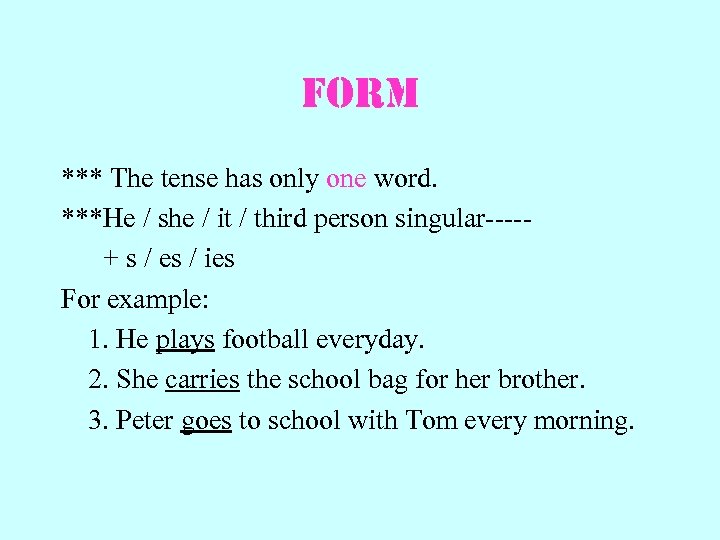 Form *** The tense has only one word. ***He / she / it /