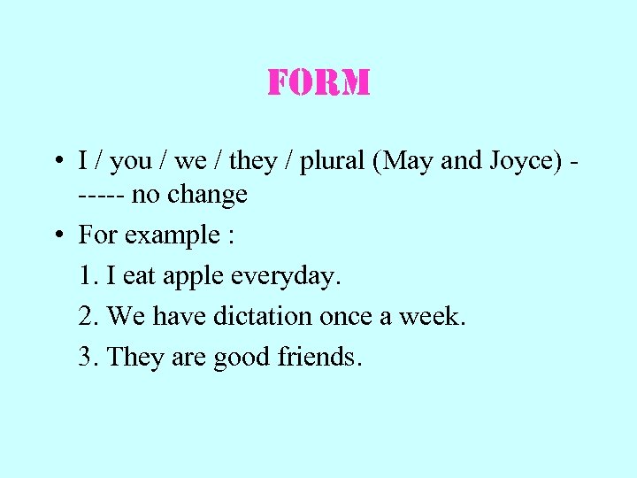 Form • I / you / we / they / plural (May and Joyce)