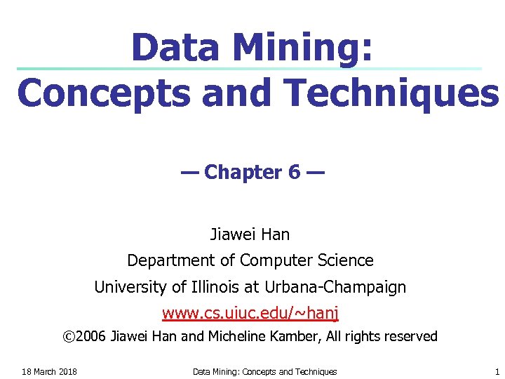 Data Mining: Concepts and Techniques — Chapter 6 — Jiawei Han Department of Computer