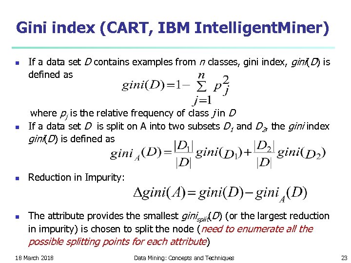 Gini index (CART, IBM Intelligent. Miner) n If a data set D contains examples