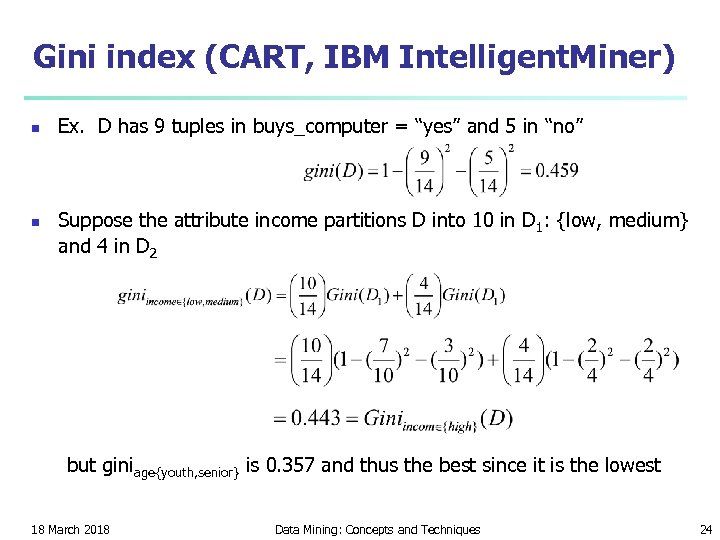 Gini index (CART, IBM Intelligent. Miner) n n Ex. D has 9 tuples in