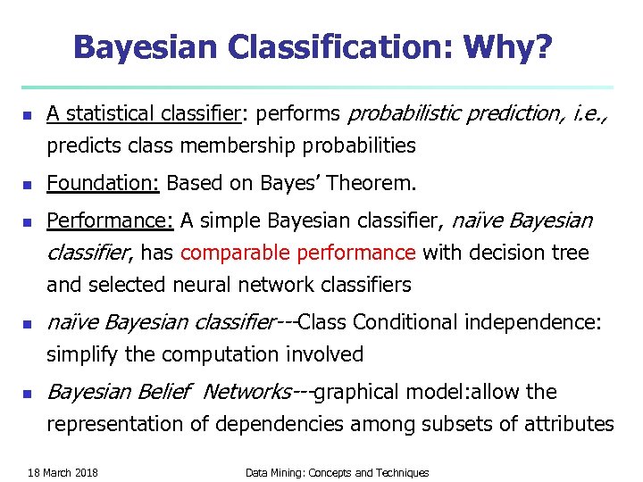 Bayesian Classification: Why? n n A statistical classifier: performs probabilistic prediction, i. e. ,