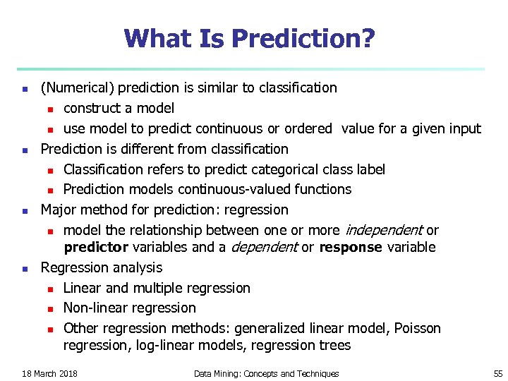 What Is Prediction? n n (Numerical) prediction is similar to classification n construct a