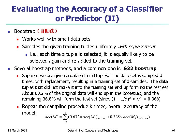 Evaluating the Accuracy of a Classifier or Predictor (II) n Bootstrap（自助法） n Works well