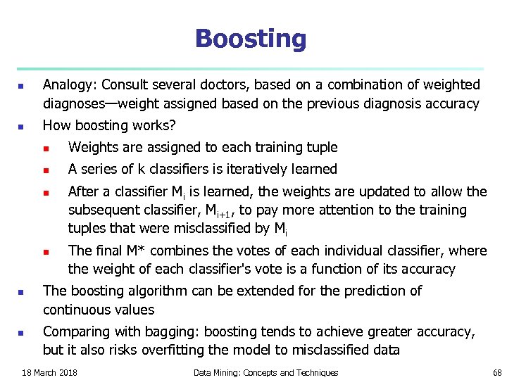 Boosting n n Analogy: Consult several doctors, based on a combination of weighted diagnoses—weight