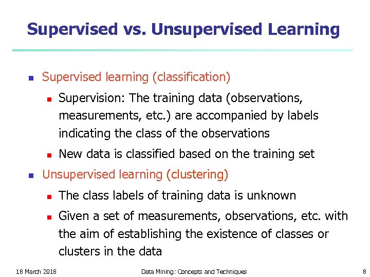 Supervised vs. Unsupervised Learning n Supervised learning (classification) n n n Supervision: The training