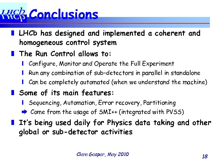 Conclusions ❚ LHCb has designed and implemented a coherent and homogeneous control system ❚
