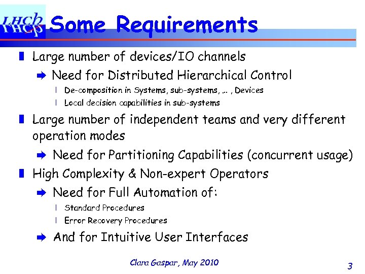 Some Requirements ❚ Large number of devices/IO channels ➨ Need for Distributed Hierarchical Control