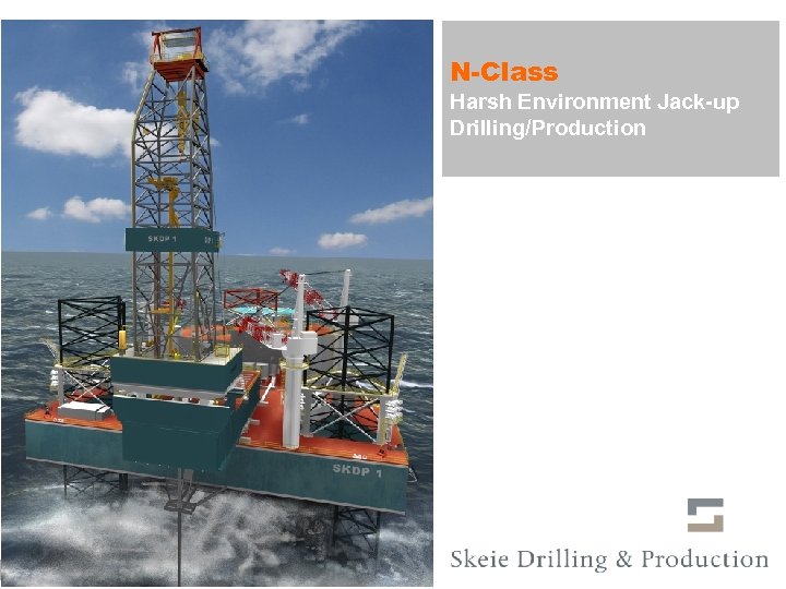 N-Class Harsh Environment Jack-up Drilling/Production SKDP N-Class Jack-Up Unit Drilling/Production Marketing Presentation Page 1