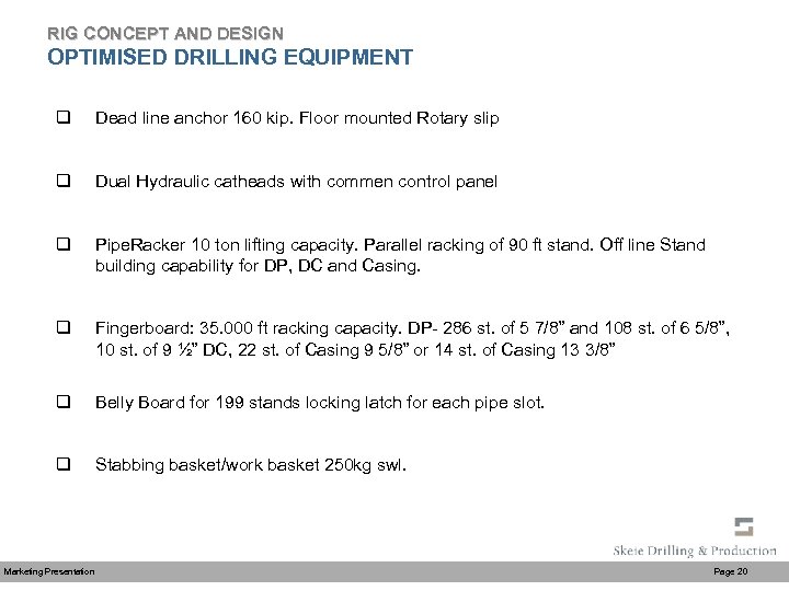 RIG CONCEPT AND DESIGN OPTIMISED DRILLING EQUIPMENT q Dead line anchor 160 kip. Floor