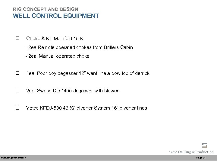 RIG CONCEPT AND DESIGN WELL CONTROL EQUIPMENT q Choke & Kill Manifold 15 K