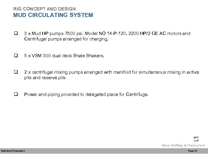 RIG CONCEPT AND DESIGN MUD CIRCULATING SYSTEM q 3 x Mud HP pumps 7500