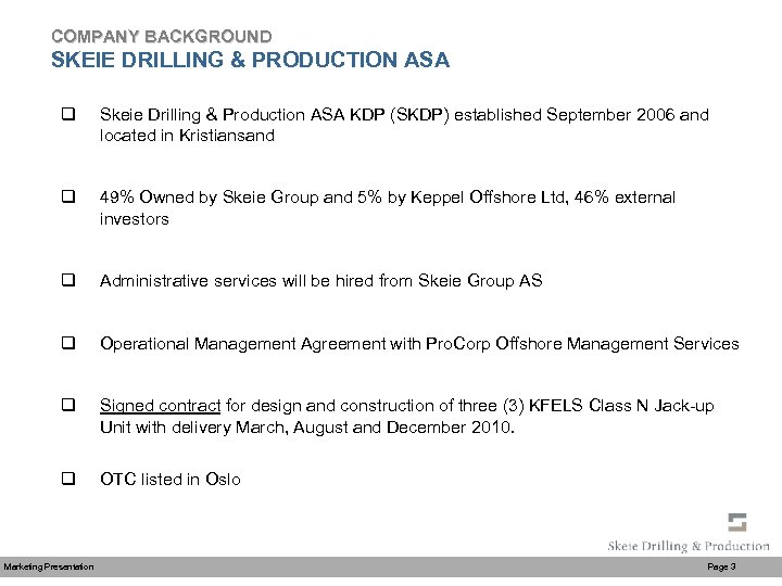 COMPANY BACKGROUND SKEIE DRILLING & PRODUCTION ASA q Skeie Drilling & Production ASA KDP