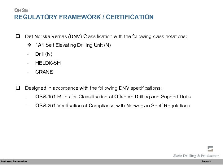 QHSE REGULATORY FRAMEWORK / CERTIFICATION q Det Norske Veritas (DNV) Classification with the following