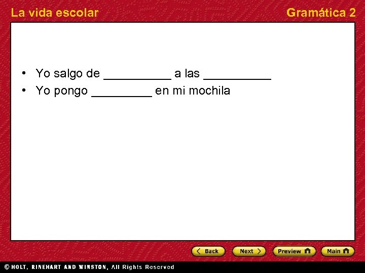 La vida escolar • Yo salgo de _____ a las _____ • Yo pongo