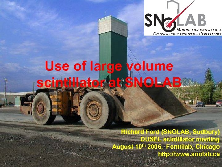Use of large volume scintillator at SNOLAB Richard Ford (SNOLAB, Sudbury) DUSEL scintillator meeting