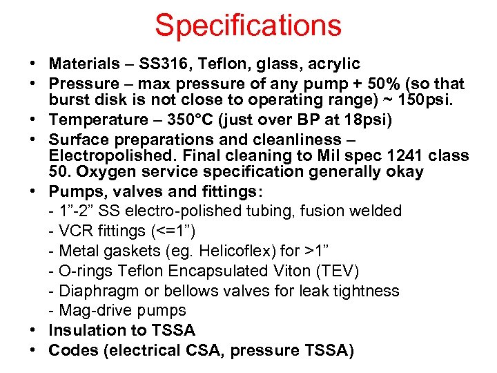 Specifications • Materials – SS 316, Teflon, glass, acrylic • Pressure – max pressure