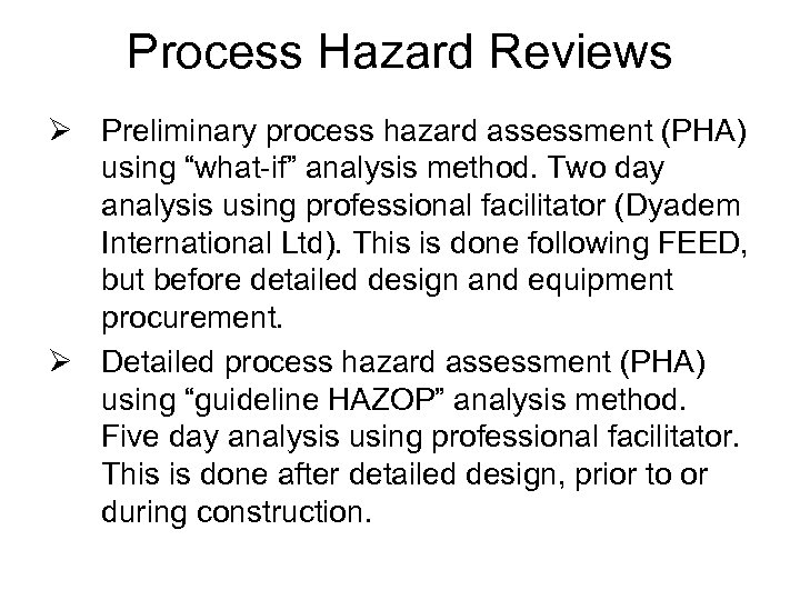 Process Hazard Reviews Ø Preliminary process hazard assessment (PHA) using “what-if” analysis method. Two