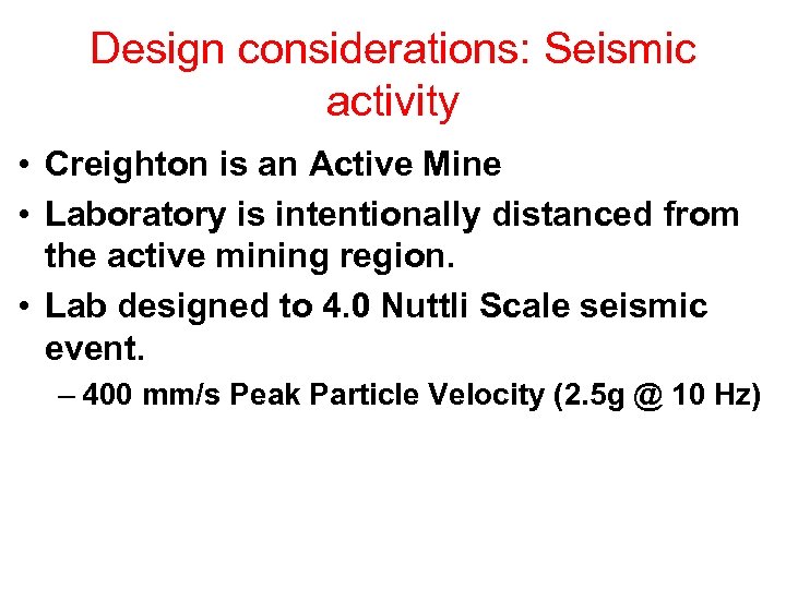 Design considerations: Seismic activity • Creighton is an Active Mine • Laboratory is intentionally