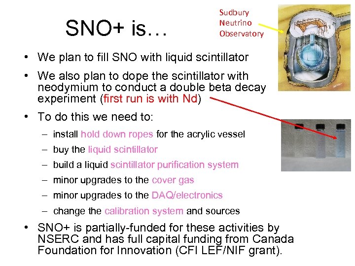 SNO+ is… Sudbury Neutrino Observatory • We plan to fill SNO with liquid scintillator
