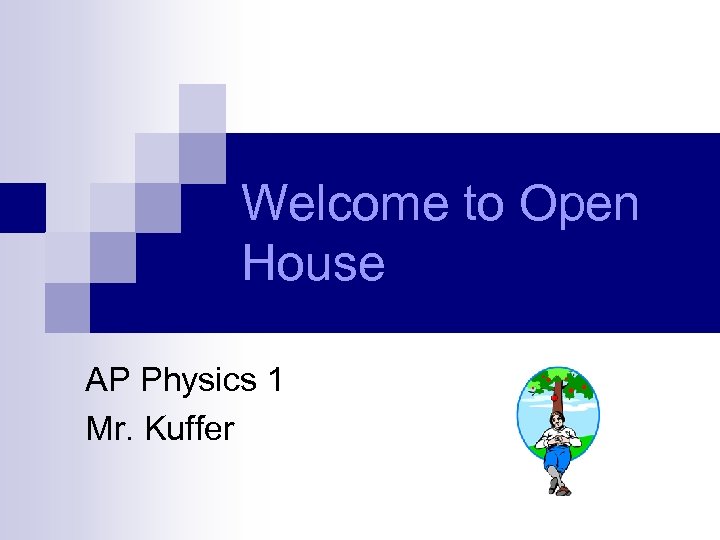 Welcome to Open House AP Physics 1 Mr. Kuffer 