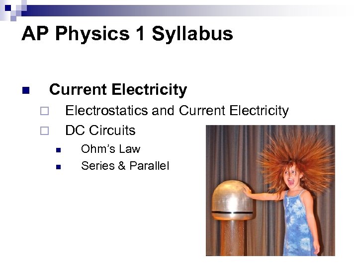 AP Physics 1 Syllabus n Current Electricity Electrostatics and Current Electricity DC Circuits ¨