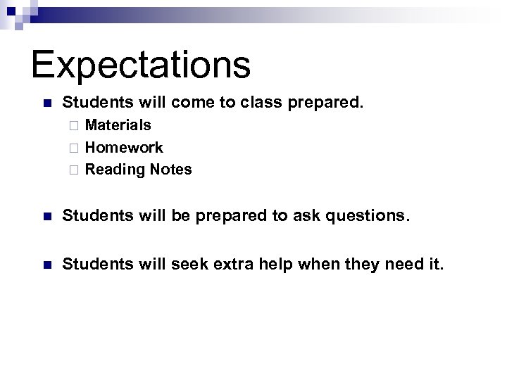 Expectations n Students will come to class prepared. Materials ¨ Homework ¨ Reading Notes