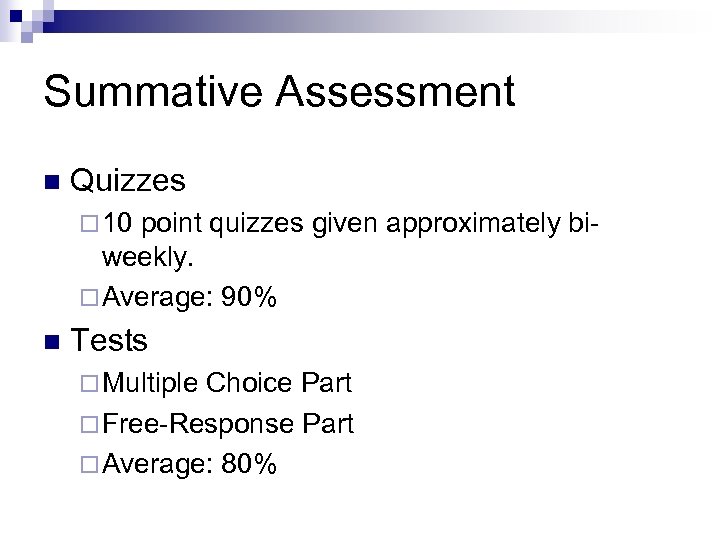 Summative Assessment n Quizzes ¨ 10 point quizzes given approximately bi- weekly. ¨ Average: