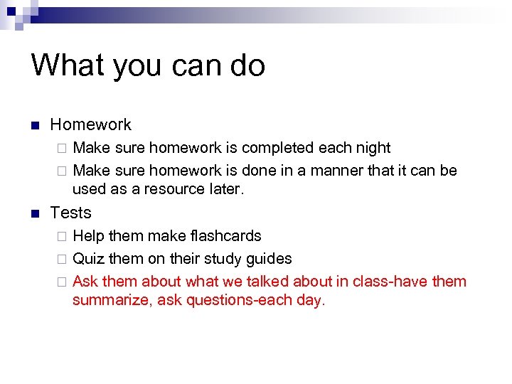 What you can do n Homework Make sure homework is completed each night ¨