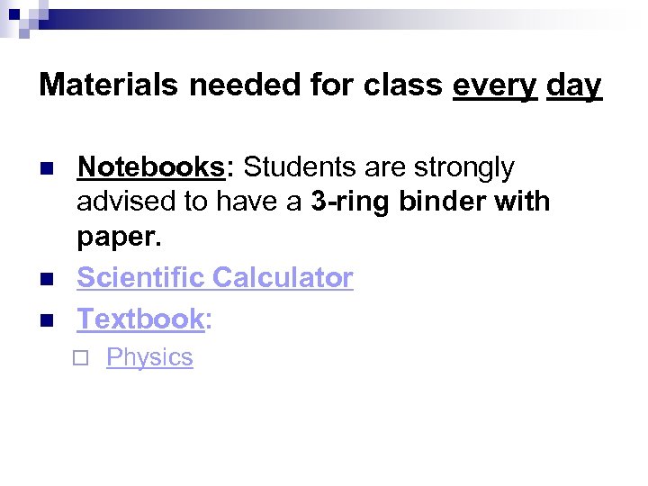 Materials needed for class every day n n n Notebooks: Students are strongly advised