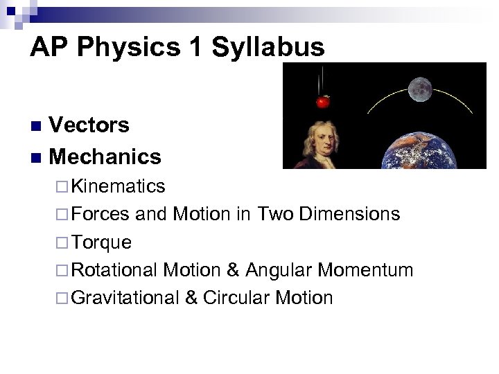 AP Physics 1 Syllabus Vectors n Mechanics n ¨ Kinematics ¨ Forces and Motion