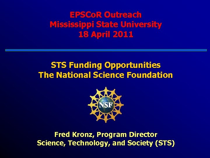 EPSCo. R Outreach Mississippi State University 18 April 2011 STS Funding Opportunities The National