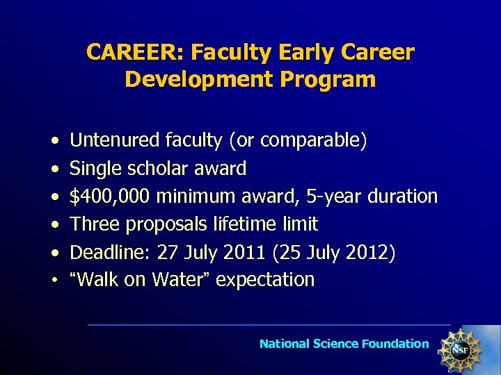 CAREER: Faculty Early Career Development Program • • • Untenured faculty (or comparable) Single