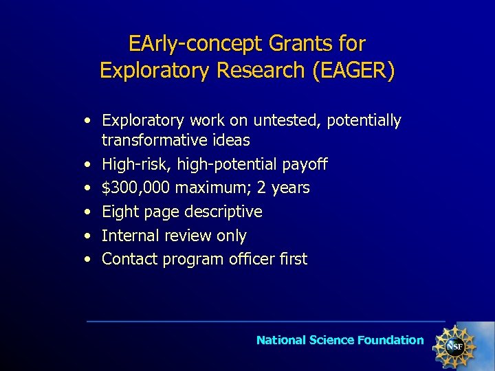 EArly-concept Grants for Exploratory Research (EAGER) • Exploratory work on untested, potentially transformative ideas