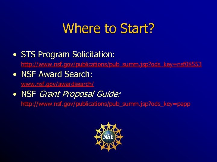 Where to Start? • STS Program Solicitation: http: //www. nsf. gov/publications/pub_summ. jsp? ods_key=nsf 08553