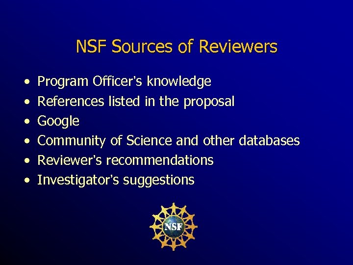 NSF Sources of Reviewers • • • Program Officer’s knowledge References listed in the