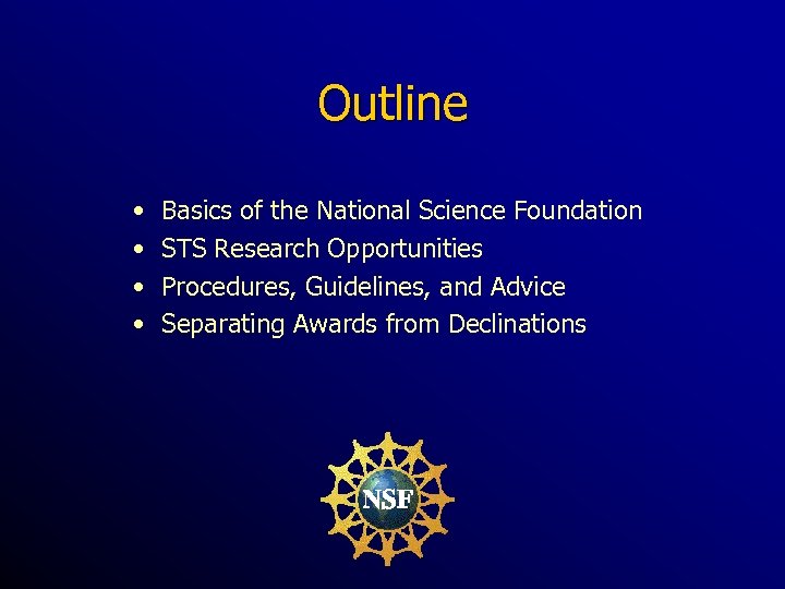 Outline • • Basics of the National Science Foundation STS Research Opportunities Procedures, Guidelines,
