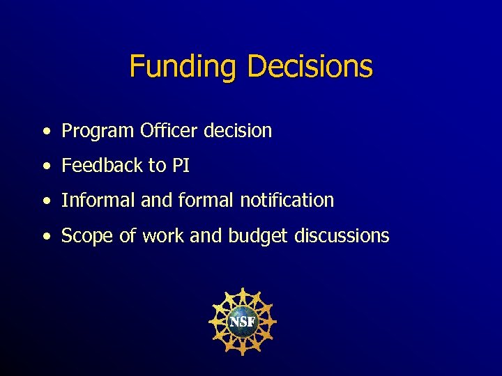 Funding Decisions • Program Officer decision • Feedback to PI • Informal and formal