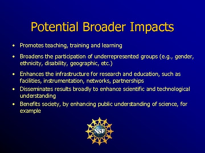 Potential Broader Impacts • Promotes teaching, training and learning • Broadens the participation of