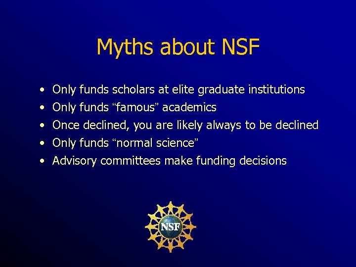 Myths about NSF • • • Only funds scholars at elite graduate institutions Only