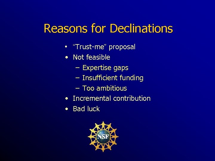 Reasons for Declinations • “Trust-me” proposal • Not feasible – Expertise gaps – Insufficient