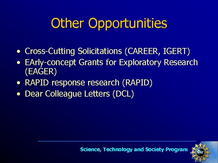 Other Opportunities • Cross-Cutting Solicitations (CAREER, IGERT) • EArly-concept Grants for Exploratory Research (EAGER)