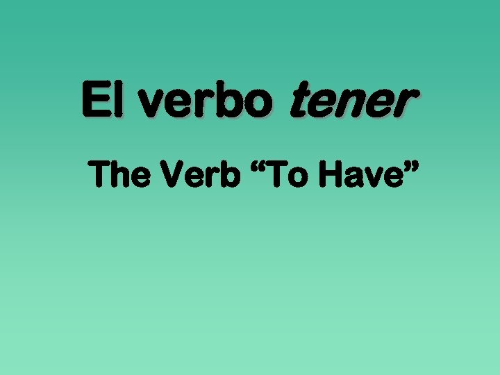 El verbo tener The Verb “To Have” 